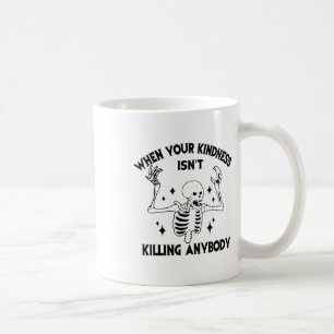 Caneca De Café Quando a sua bondade não mata alguém engraçado