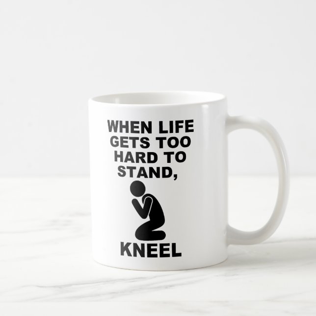 Caneca De Café Quando A Vida É Muito Duro Para Ficar Em Kneel Chr (Direita)