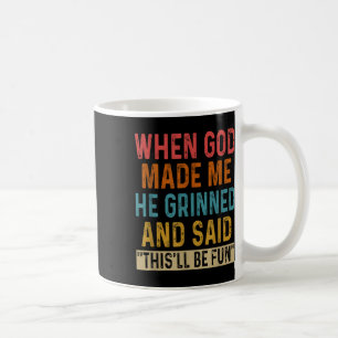 Caneca De Café Quando Deus Me Fez, Ele Disse Que Seria Divertido.