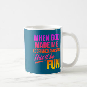 Caneca De Café Quando Deus Me Fez Ele Sorriu E Disse Divertido Ch