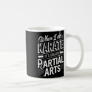 Caneca De Café Quando Eu Faço Karate É Chamado Artes Parciais 10