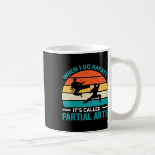Caneca De Café Quando Eu Faço Karate É Chamado Artes Parciais 19
