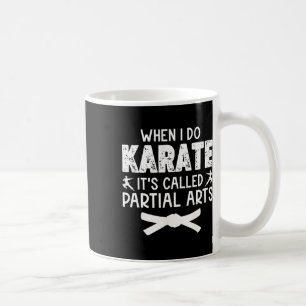 Caneca De Café Quando Eu Faço Karate É Chamado Artes Parciais 3