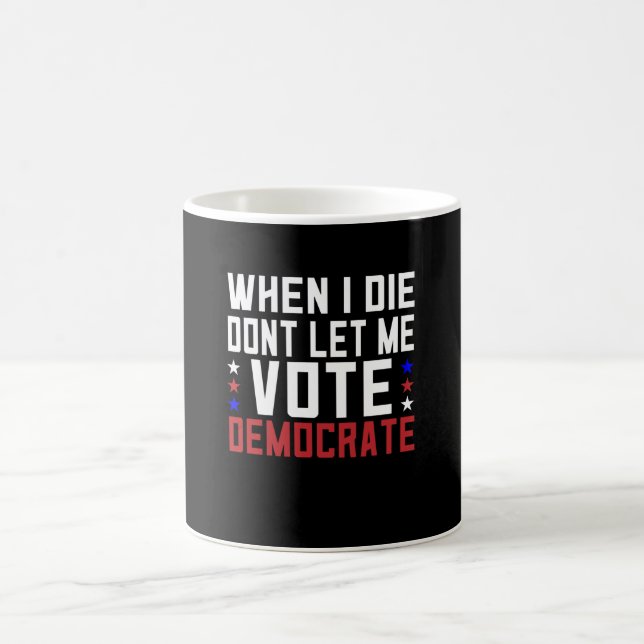 Caneca De Café Quando Eu Morrer Não Me Deixe Votar Democrata (Centro)