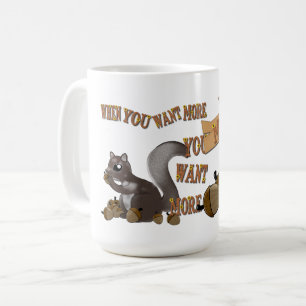 Caneca De Café Quando Você Quer Mais, Você Quer Mais