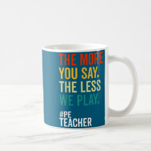 Caneca De Café Quanto Mais Você Diz Menos Nós Brincamos Professor