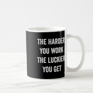 Caneca De Café Quanto Mais Você Trabalha Mais Sortudo Você Fica M