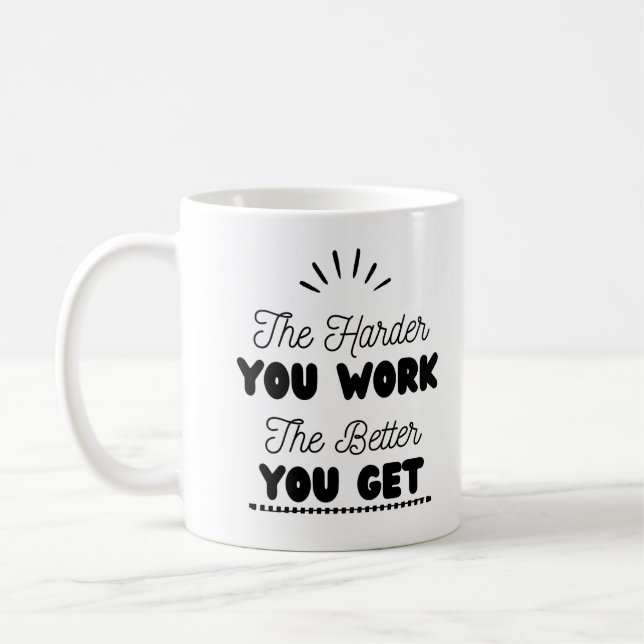 Caneca De Café "Quanto mais você trabalha melhor você fica" (Esquerda)