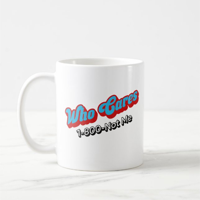 Caneca De Café Que Cuida De 1-800-Não Eu, Engraçado Presente Sarc (Esquerda)