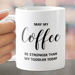 Caneca De Café Que Meu Café Seja Forte<br><div class="desc">Humoroso Que meu café seja mais forte do que minha citação de Toddler nesta caneca é divertido para você mesmo ou presente para um amigo.</div>