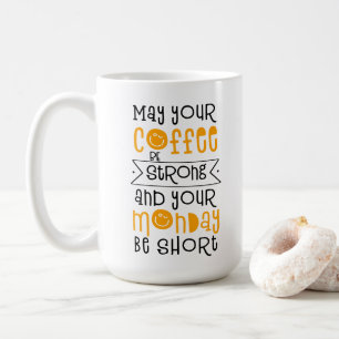 Caneca De Café Que seu café seja forte e sua segunda-feira seja c