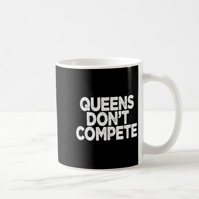 Caneca De Café Queens Don't Compete  (Direita)