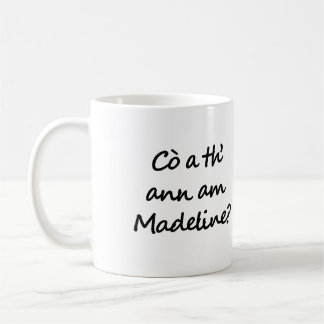 Caneca De Café Quem é Madeline? Who is Madeline? Gaelic