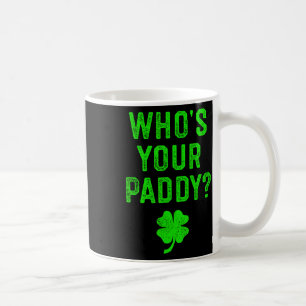 Caneca De Café Quem é o seu Paddy Camisa de Presente do Dia de Sã