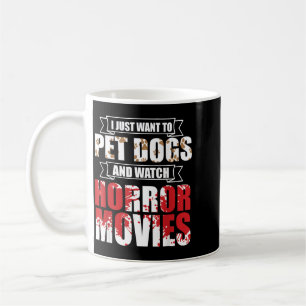Caneca De Café Quer Acariciar Cães Assistir Filmes de Terror - Ha