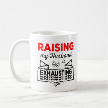 Raising my Husband is exhausting lustiges zitat