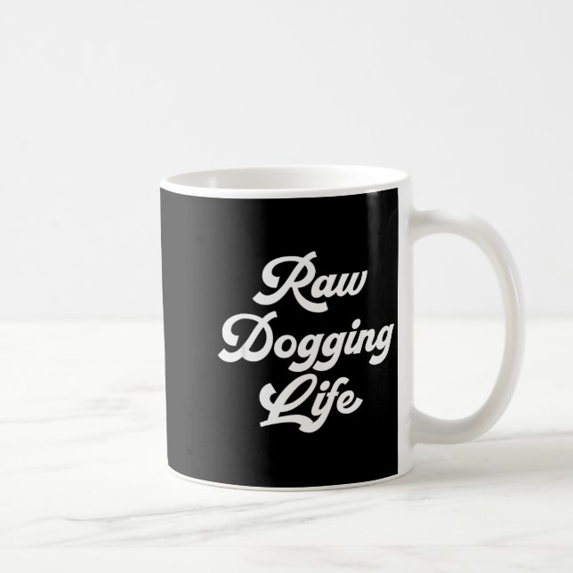 Caneca De Café Raw Dogging Life Funny Quote  (Direita)