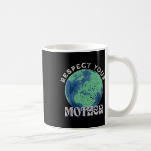 Caneca De Café Respeite Sua Mãe Salvar O Dia Da Terra