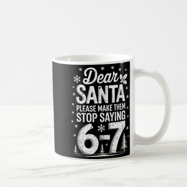 Caneca De Café Retro Dear Santa Please Make Them Stop Saying 6-7  (Direita)