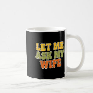 Caneca De Café Retro Vintage Deixe-me Perguntar à Minha Esposa Di