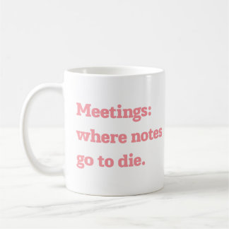 Caneca De Café Reuniões Onde as Notas Vão para Morrer Citação Div