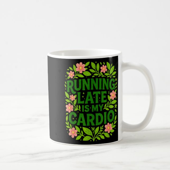 Caneca De Café Running Late Is My Cardio Floral Funny Quote Gift  (Direita)