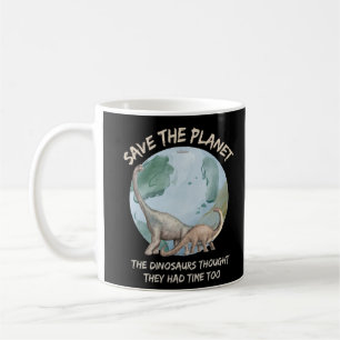 CANECA DE CAFÉ SALVAR O PLANETA, OS DINOSSAUROS ACHARAM QUE TINHA