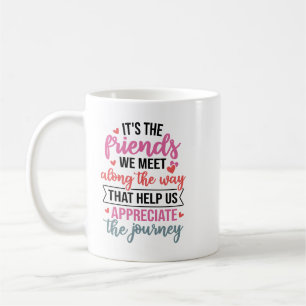 Caneca De Café São os Amigos que Encontramos pelo Caminho