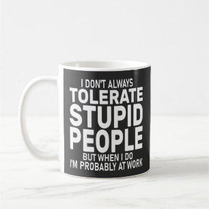 Caneca De Café Sarcasmo Eu nem sempre tolero Pessoas estúpidas
