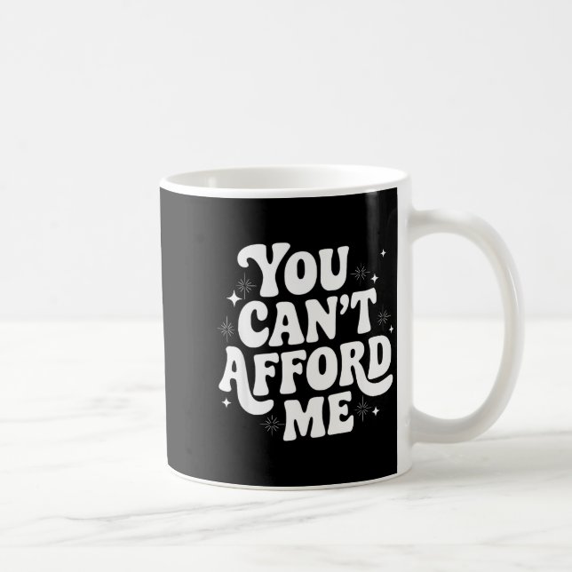 Caneca De Café Sarcastic Quote Saying Gift You Can't Afford Me Im (Direita)