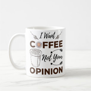 Caneca De Café Sarcástico E Engraçado Eu Quero Café Não Sua Opini