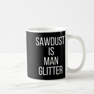 Caneca De Café Sawdust Is Man Glitter Funny Mens Dad