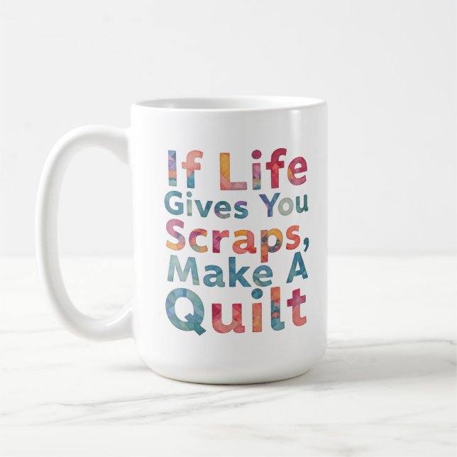 Caneca De Café Se a Vida Te Dá Retalhos, Faça Uma Colcha engraçad (Esquerda)