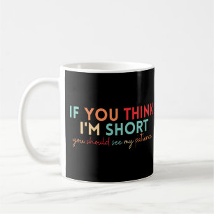 Caneca De Café Se acha que sou baixa, deveria ver minha paciência