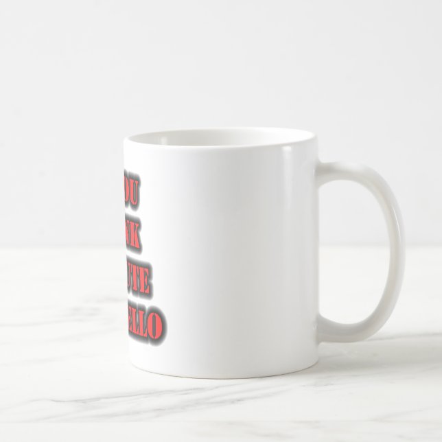 Caneca De Café Se acha que sou bonitinho, diga "Olá" (Direita)