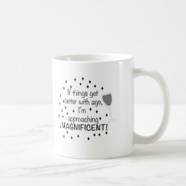 Caneca De Café Se as coisas melhoram com a idade, sou magnífico