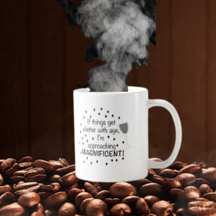 Caneca De Café Se as coisas melhoram com a idade, sou magnífico