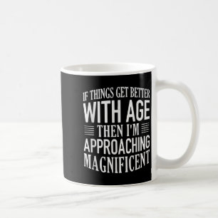 Caneca De Café Se As Coisas Melhorarem Com A Idade Estou Me Aprox