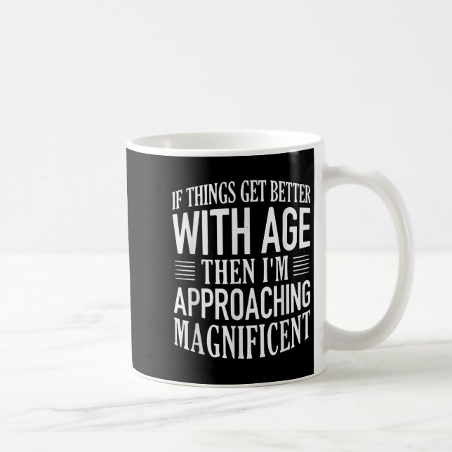 Caneca De Café Se As Coisas Melhorarem Com A Idade Estou Me Aprox (Direita)
