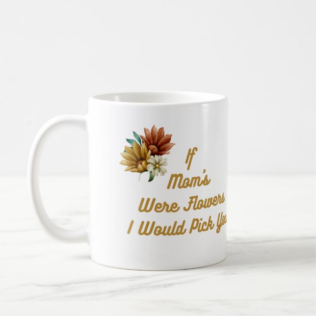 Caneca De Café Se as Mães fossem flores, eu escolheria-te numa (Esquerda)