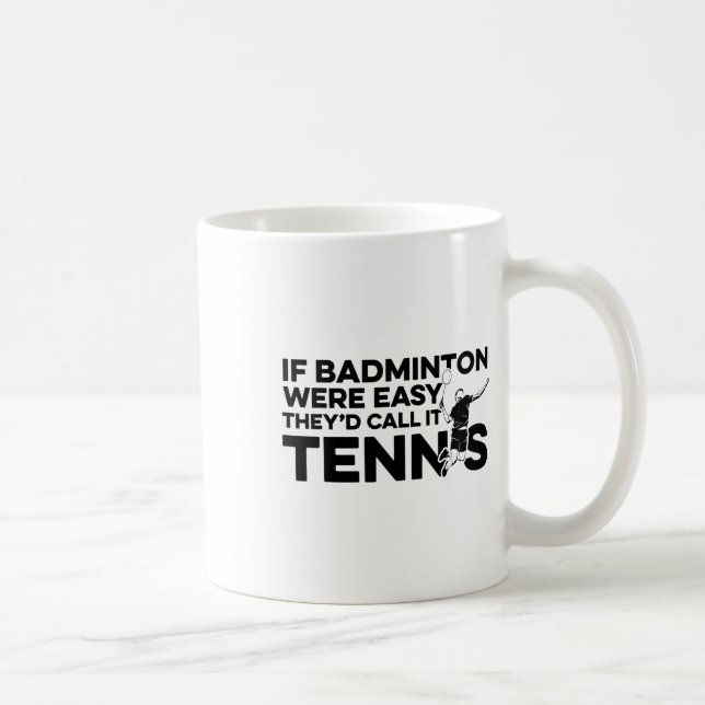 Caneca De Café Se Badminton fosse fácil eles chamariam de "Tênis  (Direita)