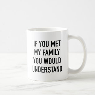 Caneca De Café Se Conhecesse A Minha Família, Compreenderia.
