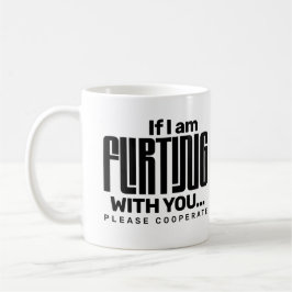 Caneca De Café Se Estou Flertando Com Você, Por Favor, Coopere no