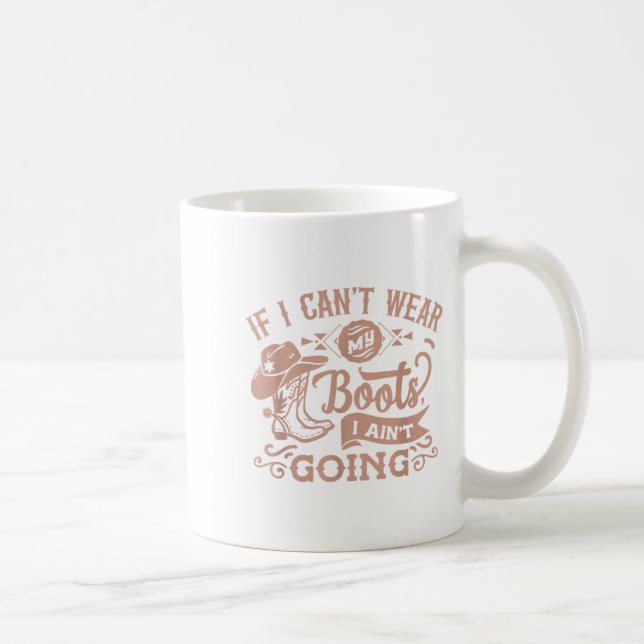 Caneca De Café Se eu não posso usar minhas botas, eu não vou _ Co (Direita)