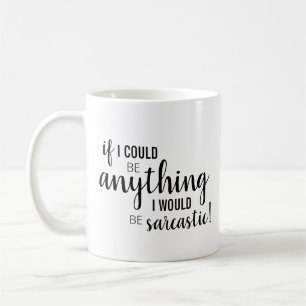 Caneca De Café "Se eu pudesse ser qualquer coisa..."