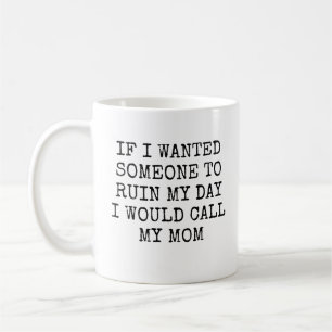 Caneca De Café Se eu quisesse que alguém estragasse o meu dia eu