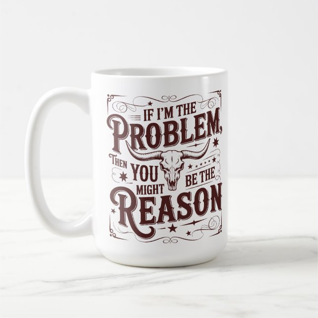 Caneca De Café Se Eu Sou o Problema Você Pode Ser a Razão Western (Esquerda)