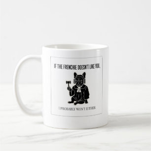 Caneca De Café Se meu Frenchie não gosta de você, eu também não g