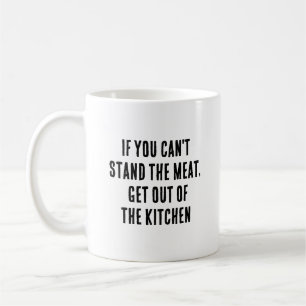 Caneca De Café Se não aguentar a carne, saia da cozinha.