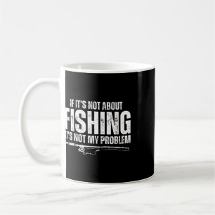 Caneca De Café Se Não É Sobre Pesca Não É Meu Problema Divertido
